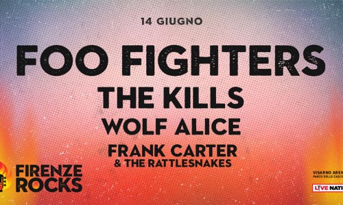 Firenze Rocks: il 14 giugno oltre ai Foo Fighters anche The Kills, Wolf Alice e Frank Carter & The Rattlesnakes